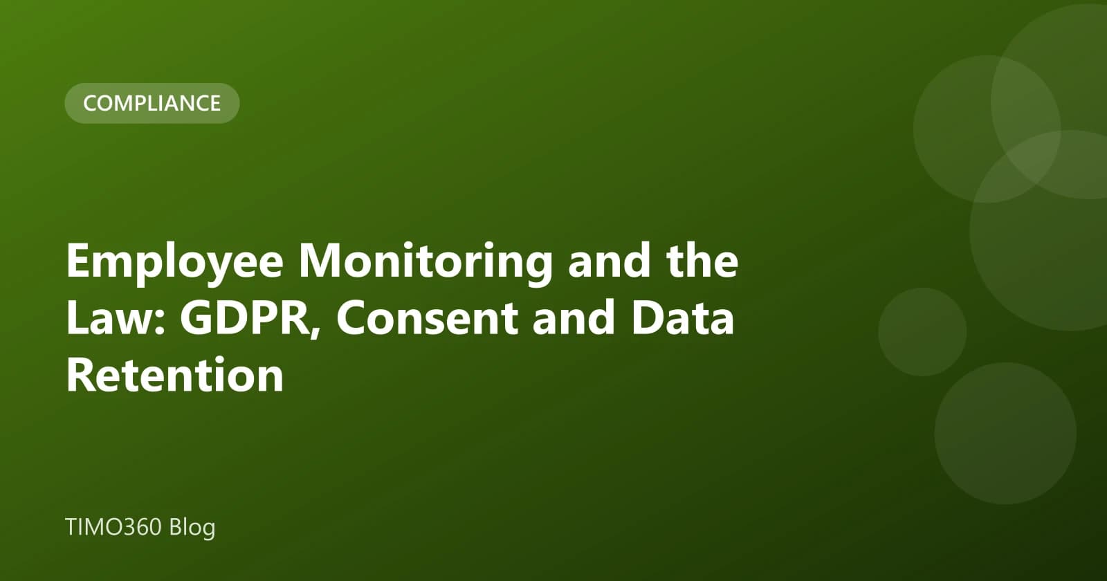 Employee Monitoring and the Law: GDPR, Consent and Data Retention