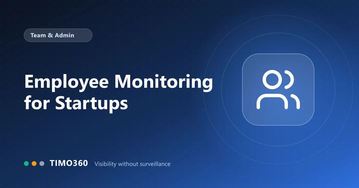 Employee Monitoring for Startups: Start Small, Stay Trusted